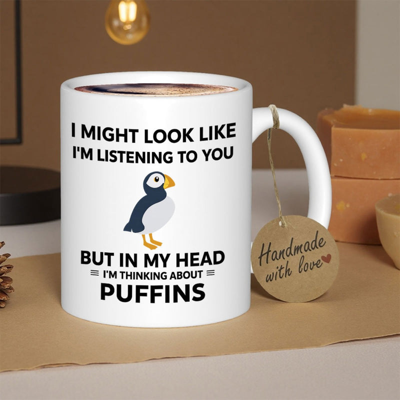 Tailorly White Ceramic 11 oz Mug - I Might Look Like I'm Listening To You But In My Head I'm Thinking About Puffins Cute Cartoon Bird Standing Still With Bold