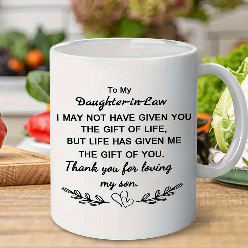 Tailorly White Ceramic 11 oz Mug - To My Daughter In Law I May Not Have Given You The Gift Of Life But Life Has Given Me The Gift Of You Thank You For Loving My