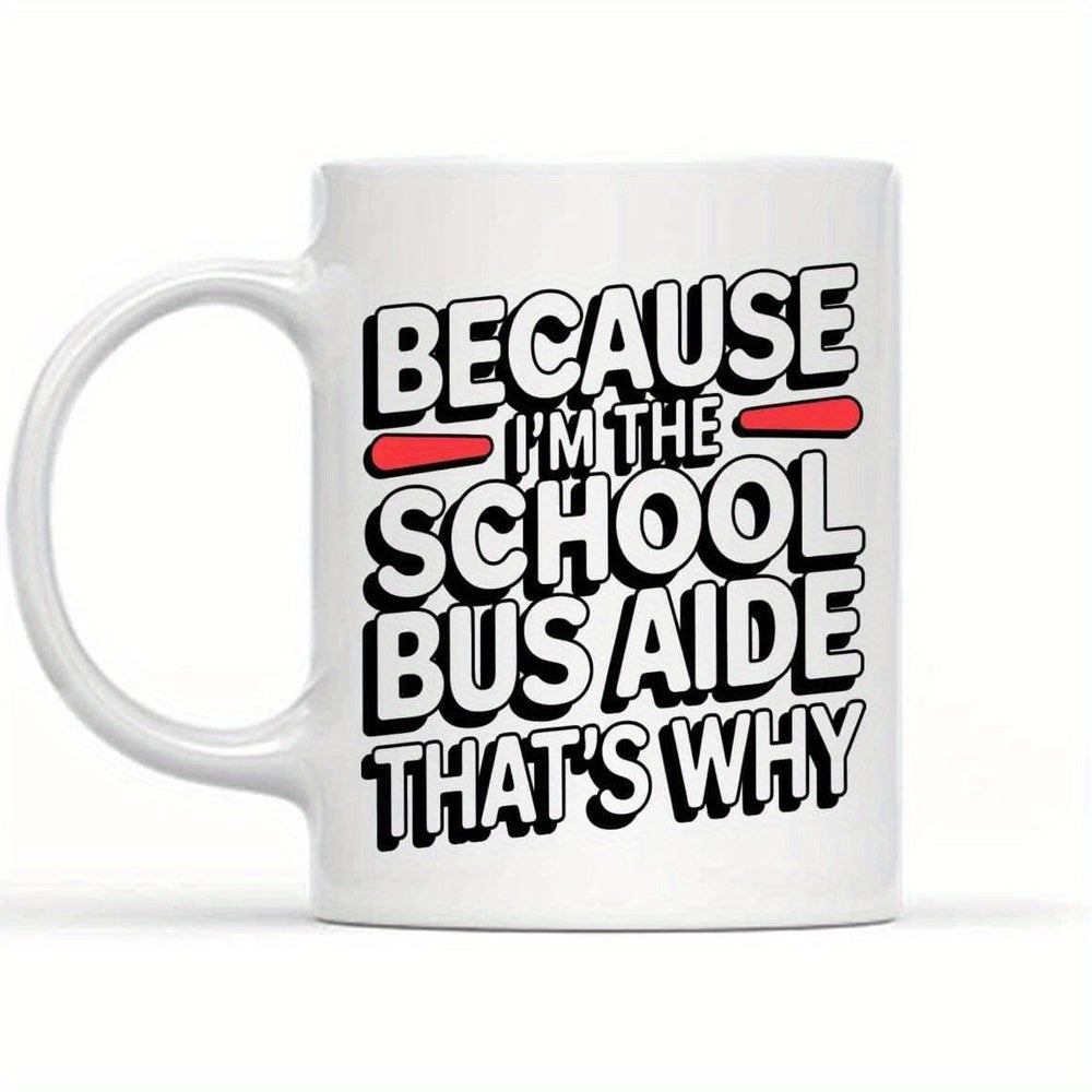 Tailorly White Ceramic 11 oz Mug - Because Im The School Bus Aide Thats Why Minimalist White Ceramic Kitchenware Featuring Bold Black Lettering Mug