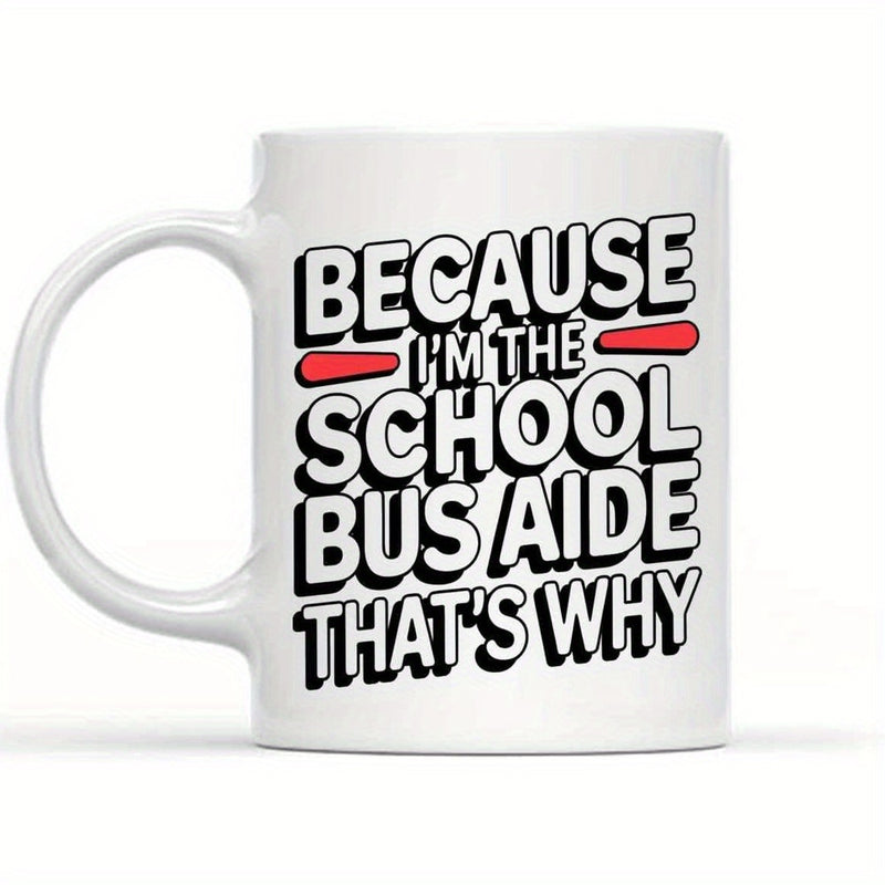Tailorly White Ceramic 11 oz Mug - Because Im The School Bus Aide Thats Why Minimalist White Ceramic Kitchenware Featuring Bold Black Lettering Mug