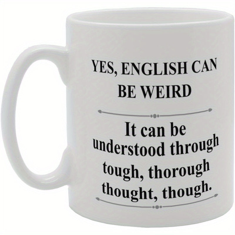 Tailorly White Ceramic 11 oz Mug - Yes English Can Be Weird It Can Be Understood Through Tough Thorough Thought Though Sleek Featuring Decorative Divider Lines And