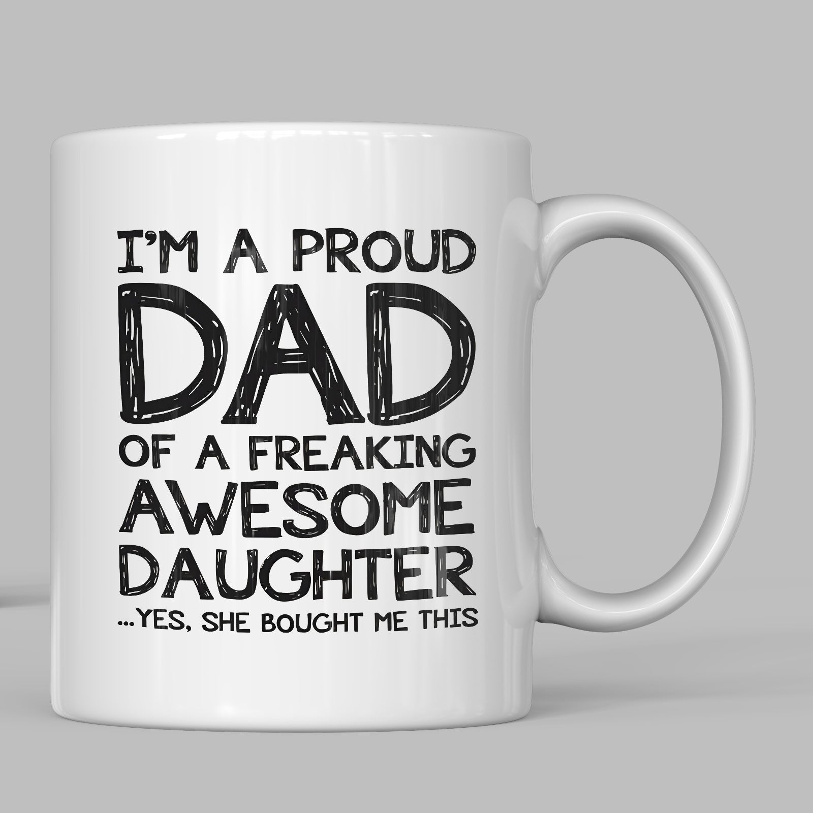 Tailorly White Ceramic 11 oz Mug - Im A Proud Dad Of A Freaking Awesome Daughter Yes She Bought Me This Minimalistic Black Handwritten Font On A Smooth Mug