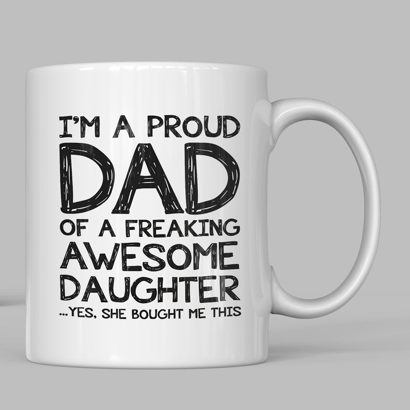 Tailorly White Ceramic 11 oz Mug - Im A Proud Dad Of A Freaking Awesome Daughter Yes She Bought Me This Minimalistic Black Handwritten Font On A Smooth Mug