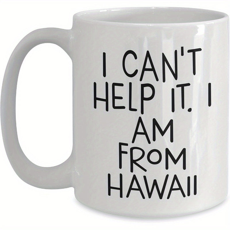 Tailorly White Ceramic 11 oz Mug - I Cant Help It I Am From Hawaii Simple White Minimalist Ceramic Surface Featuring Black Script Text Mug