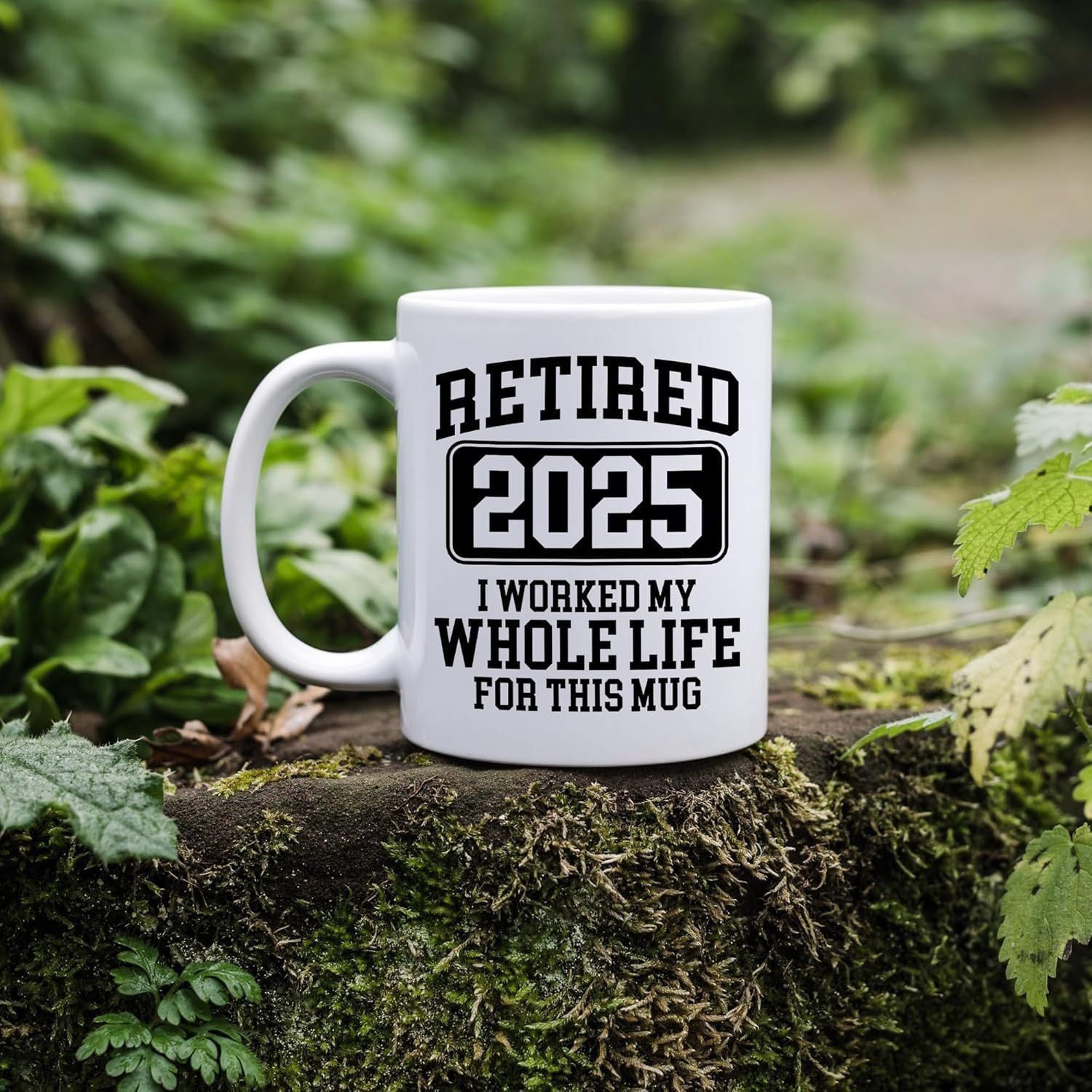Tailorly White Ceramic 11 oz Mug - Retired 2025 I Worked My Whole Life For This Mug Simple White Ceramic Cylindrical Vessel Placed Upon A Mossy Log Mug
