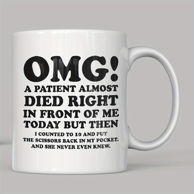 Tailorly White Ceramic 11 oz Mug - Omg A Patient Almost Died Right In Front Of Me Today But Then I Counted To 10 And Put The Scissors Back In My Pocket And She