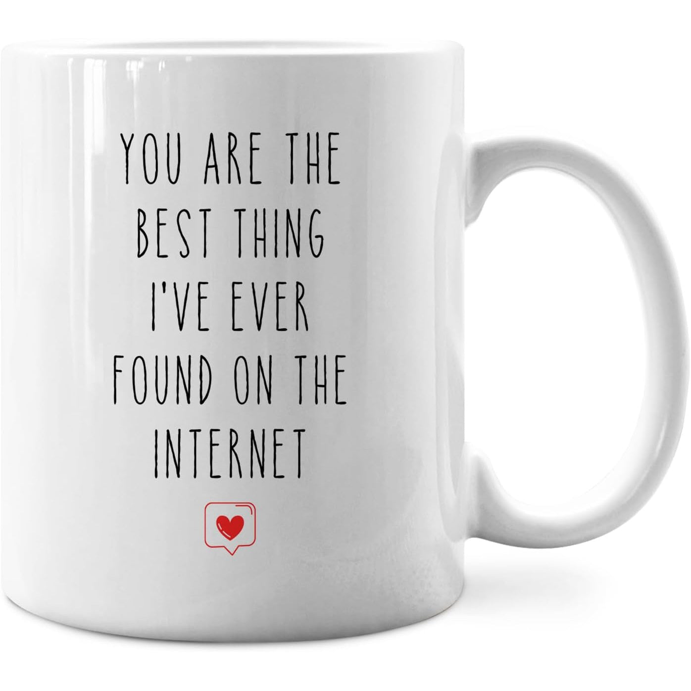 Tailorly White Ceramic 11 oz Mug - You Are The Best Thing Ive Ever Found On The Internet Minimalist Heart Icon Floating Below Elegant Script Typography Mug