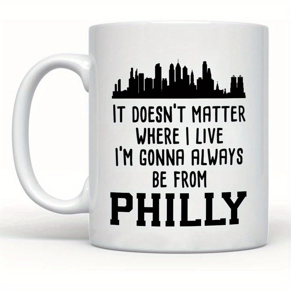 Tailorly White Ceramic 11 oz Mug - It Doesnt Matter Where I Live Im Gonna Always Be From Philly Minimalist Black Silhouette Of Skyscrapers Under Bold Typographic