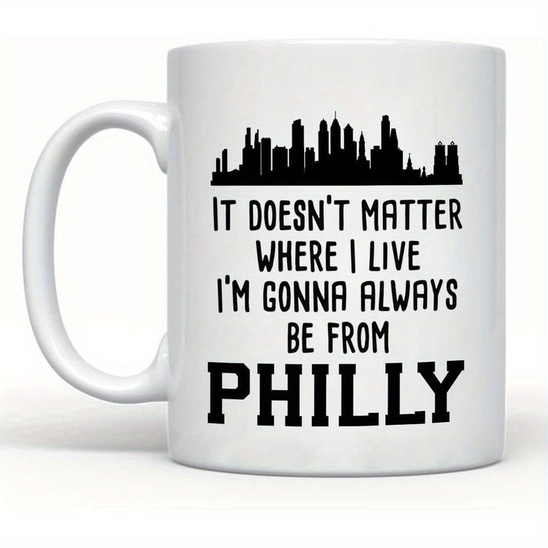 Tailorly White Ceramic 11 oz Mug - It Doesnt Matter Where I Live Im Gonna Always Be From Philly Minimalist Black Silhouette Of Skyscrapers Under Bold Typographic