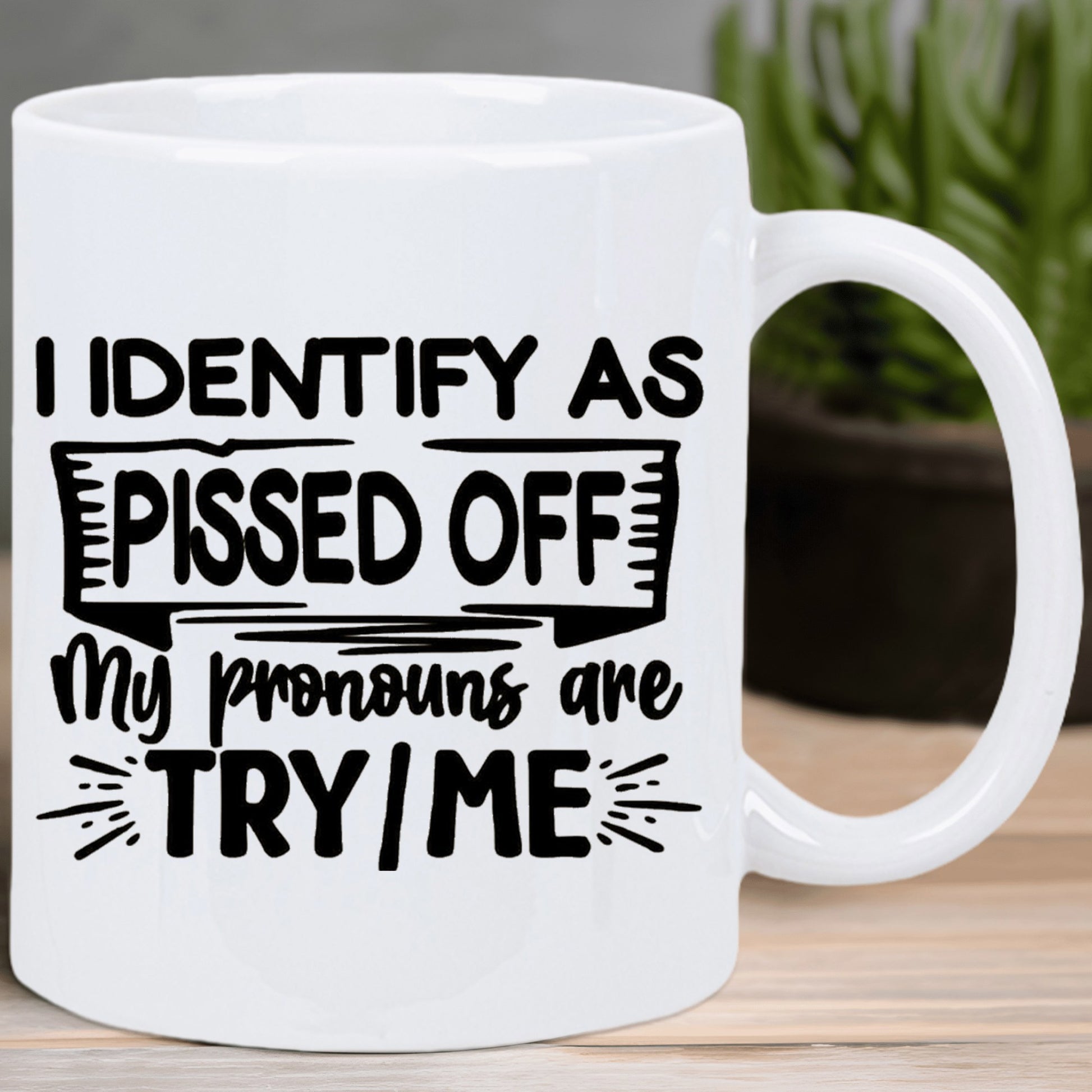 Tailorly White Ceramic 11 oz Mug - I Identify As Pissed Off My Pronouns Are Try Me Bold Black Typography Featuring A Decorative Banner With Accenting Burst Lines