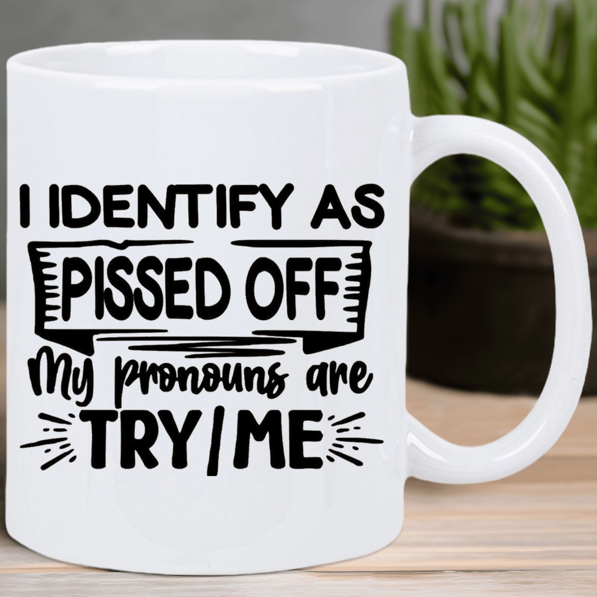 Tailorly White Ceramic 11 oz Mug - I Identify As Pissed Off My Pronouns Are Try Me Bold Black Typography Featuring A Decorative Banner With Accenting Burst Lines
