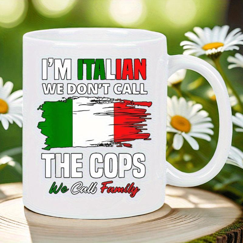 Tailorly White Ceramic 11 oz Mug - Im Italian We Dont Call The Cops We Call Family Distressed Brushstroke Italian Flag Featured With Bold Text Elements Mug
