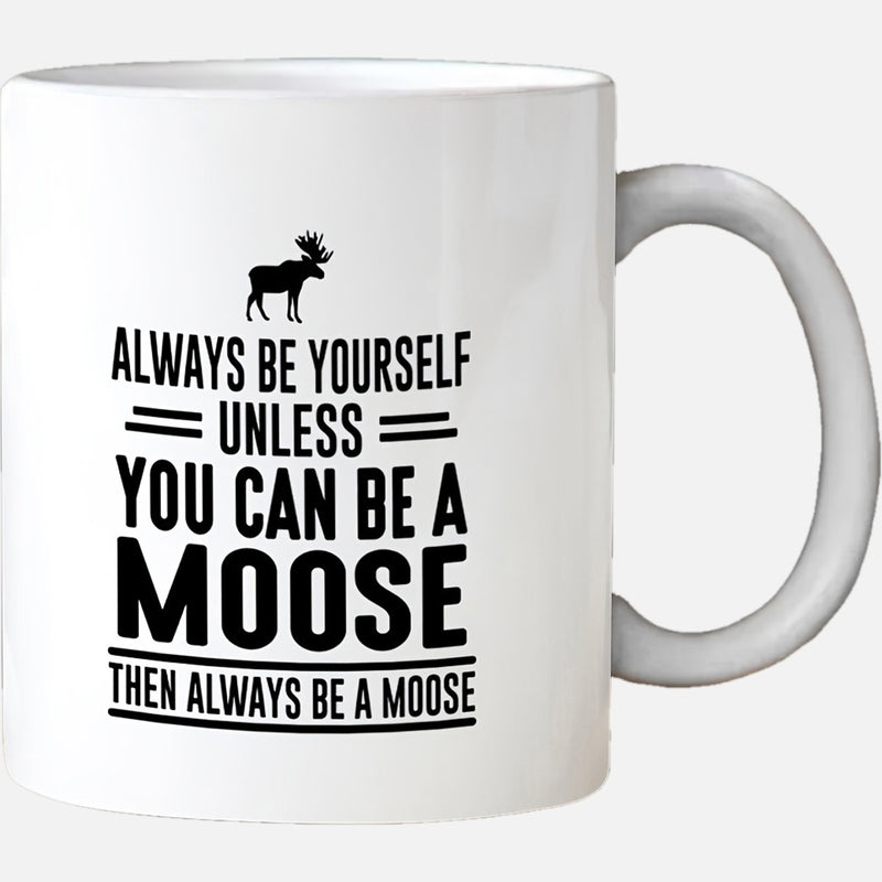 Tailorly White Ceramic 11 oz Mug - Always Be Yourself Unless You Can Be A Moose Then Always Be A Moose Minimalist Black Silhouette Standing Proudly Above Bold