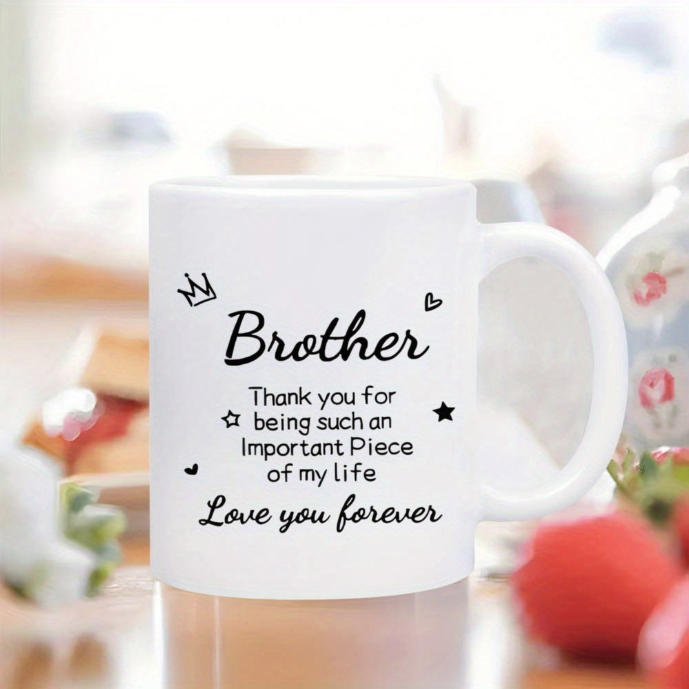 Tailorly White Ceramic 11 oz Mug - Brother Thank You For Being Such An Important Piece Of My Life Love You Forever Elegant Decorated With Script Text Icons Mug