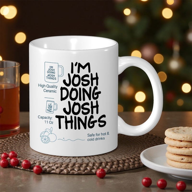Tailorly White Ceramic 11 oz Mug - Im Josh Doing Josh Things Minimalist Black Text Printed On White Ceramic Beverage Container Mug
