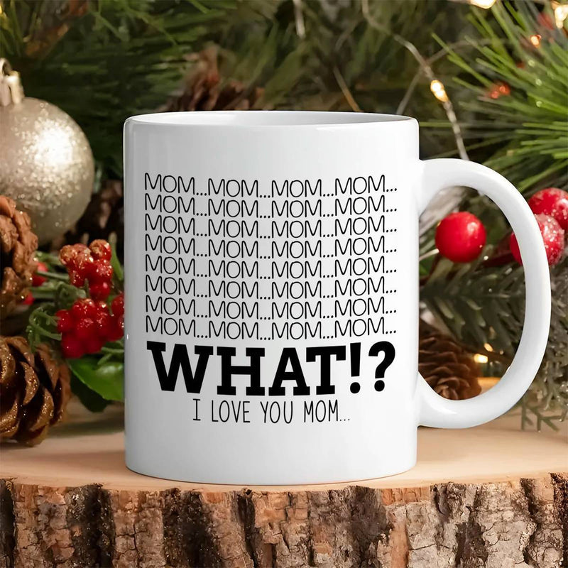 Tailorly White Ceramic 11 oz Mug - Mom What I Love You Mom Minimalist Typographic Design With Repetitive Bold Black Script Mug