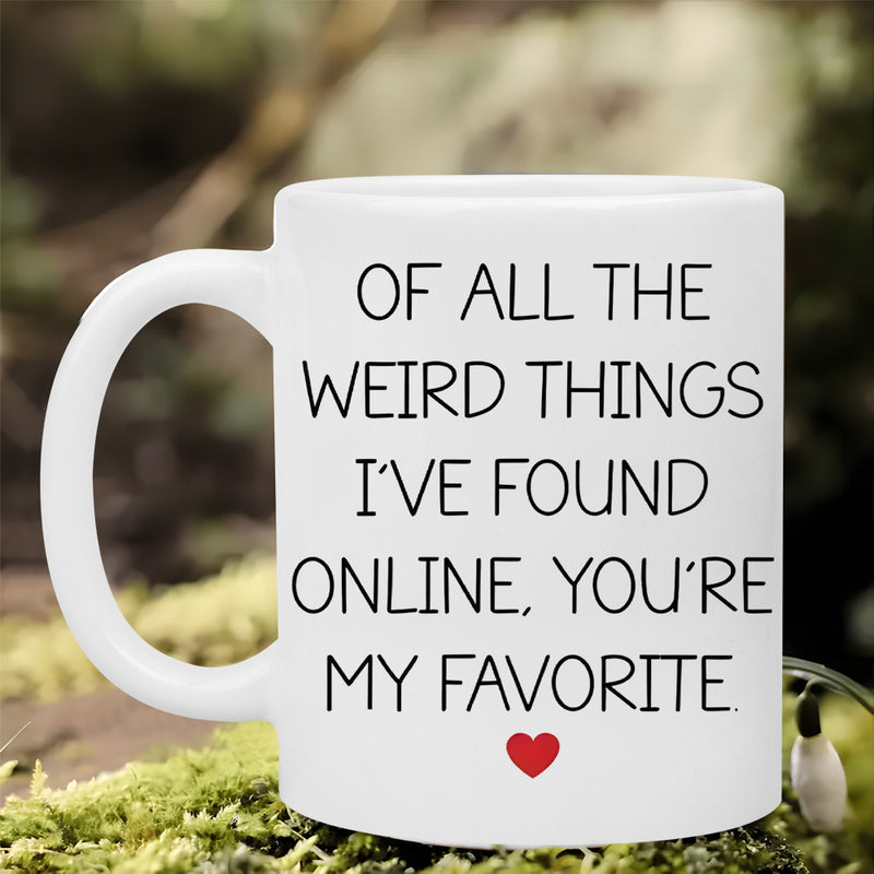 Tailorly White Ceramic 11 oz Mug - Of All The Weird Things Ive Found Online Youre My Favorite Simple White Ceramic Vessel Featuring Small Red Heart And Elegant