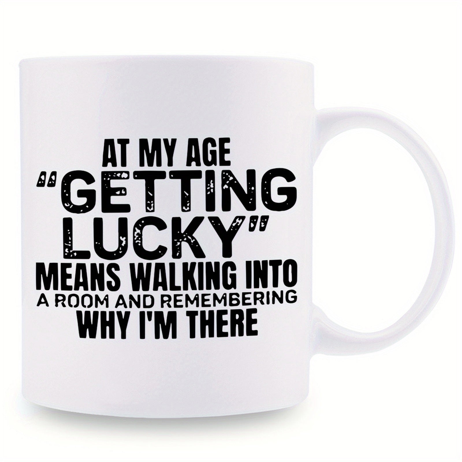 Tailorly White Ceramic 11 oz Mug - At My Age Getting Lucky Means Walking Into A Room And Remembering Why I Am There Simple Black Bold Distressed Typography Printed