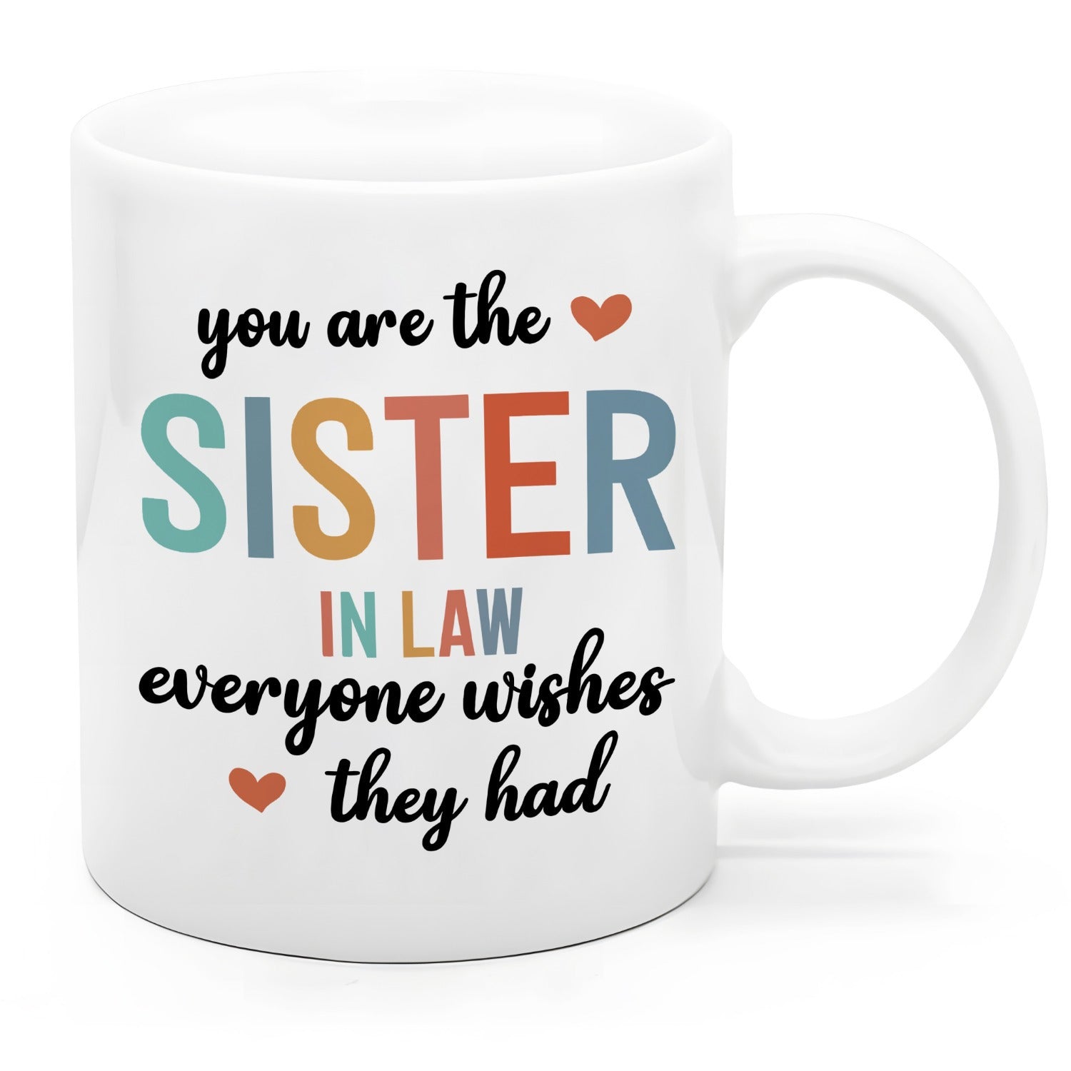 Tailorly White Ceramic 11 oz Mug - You Are The Sister In Law Everyone Wishes They Had Warm Heart Icons With Vibrant Colorful Block Lettering Ceramic Mug