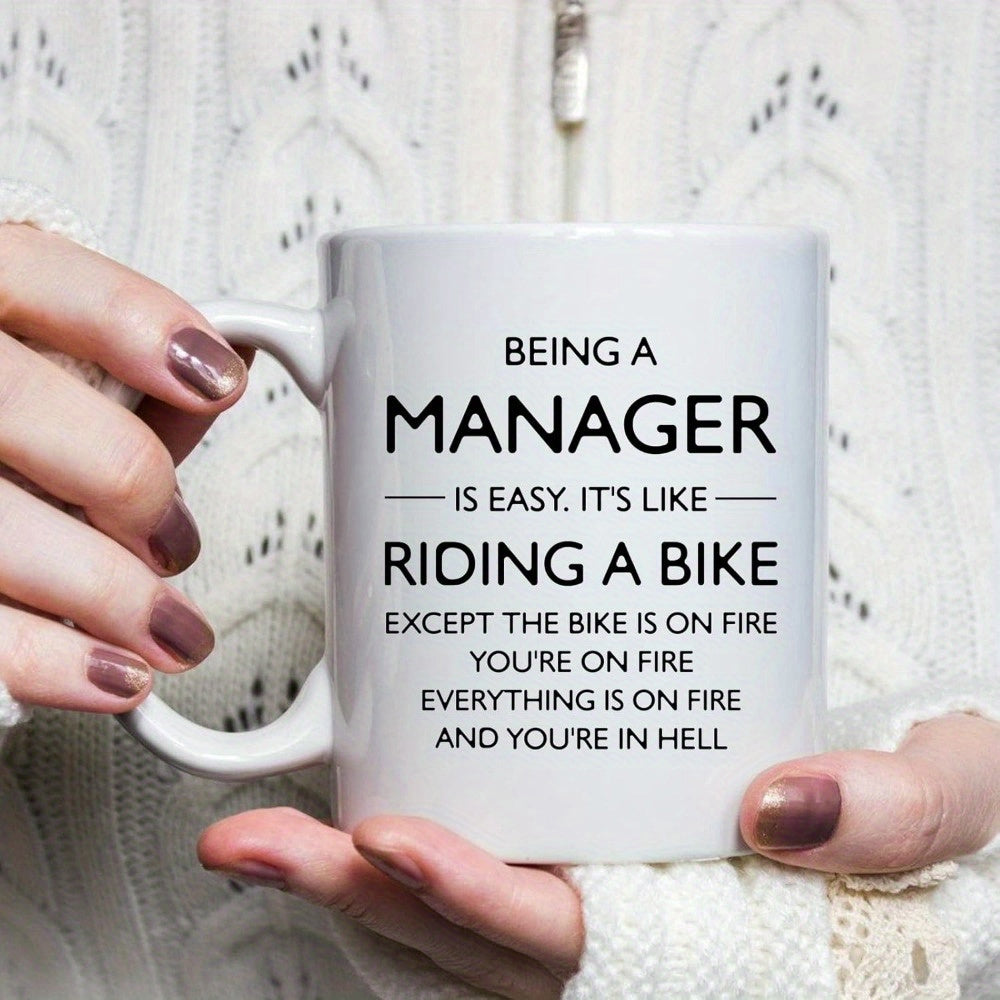 Tailorly White Ceramic 11 oz Mug - Being A Manager Is Easy Its Like Riding A Bike Except The Bike Is On Fire Youre On Fire Everything Is On Fire And Youre In Hell