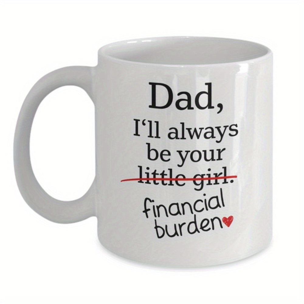 Tailorly White Ceramic 11 oz Mug - Dad Ill Always Be Your Financial Burden Clean Minimalist Typography With Small Red Heart Graphic Art Mug