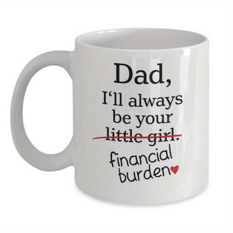 Tailorly White Ceramic 11 oz Mug - Dad Ill Always Be Your Financial Burden Clean Minimalist Typography With Small Red Heart Graphic Art Mug