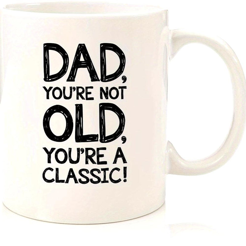 Tailorly White Ceramic 11 oz Mug - Dad Youre Not Old Youre A Classic Minimalist White Ceramic Vessel Featuring Bold Black Lettering For Fathers Mug