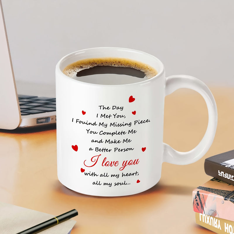 Tailorly White Ceramic 11 oz Mug - The Day I Met You I Found My Missing Piece You Complete Me And Make Me A Better Person I Love You With All My Heart All My Soul