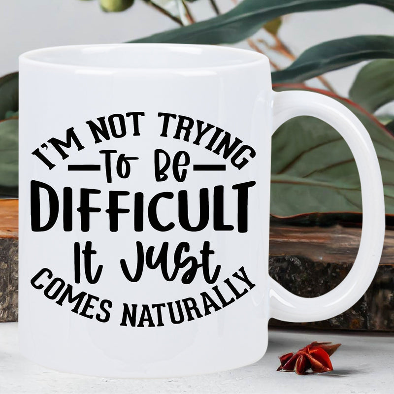 Tailorly White Ceramic 11 oz Mug - Im Not Trying To Be Difficult It Just Comes Naturally Minimalist White Ceramic Kitchenware Featuring Bold Black Typography Text
