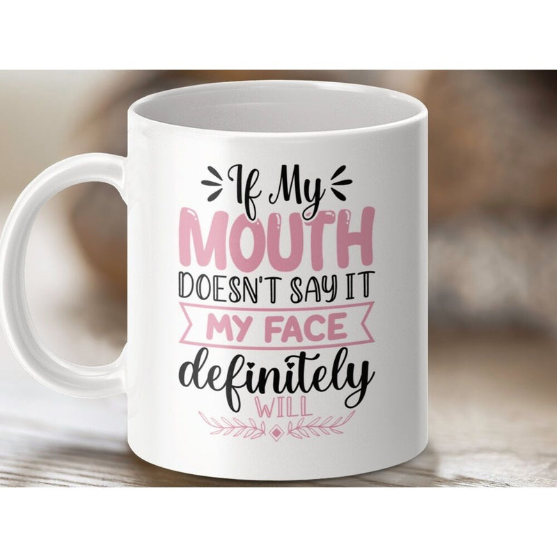 Tailorly White Ceramic 11 oz Mug - If My Mouth Doesnt Say It My Face Definitely Will Polished Featuring Artistic Pink And Black Quote Typography Mug