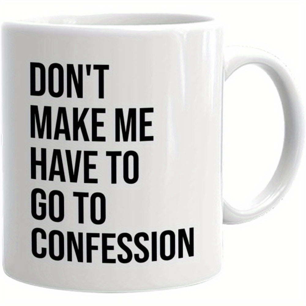 Tailorly White Ceramic 11 oz Mug - Don't Make Me Have To Go To Confession Simple Ceramic Vessel Featuring Bold Black Typography On A Glossy White Surface Mug
