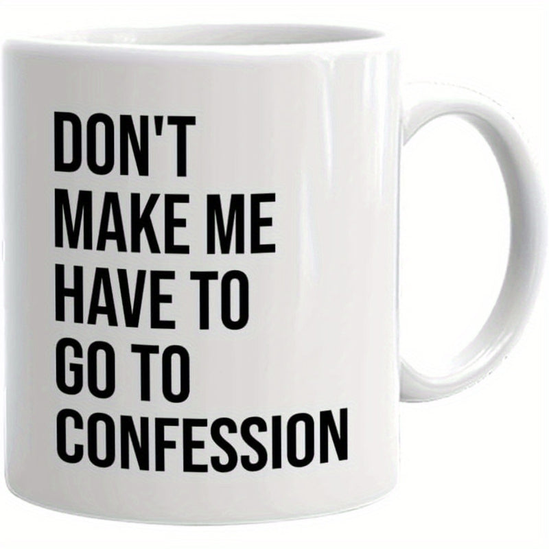 Tailorly White Ceramic 11 oz Mug - Don't Make Me Have To Go To Confession Simple Ceramic Vessel Featuring Bold Black Typography On A Glossy White Surface Mug