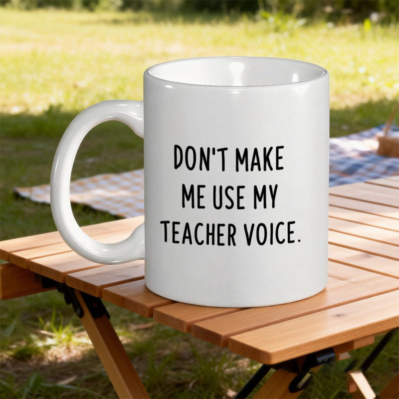 Tailorly White Ceramic 11 oz Mug - Don't Make Me Use My Teacher Voice Elegant Sitting On A Rustic Wooden Table Mug
