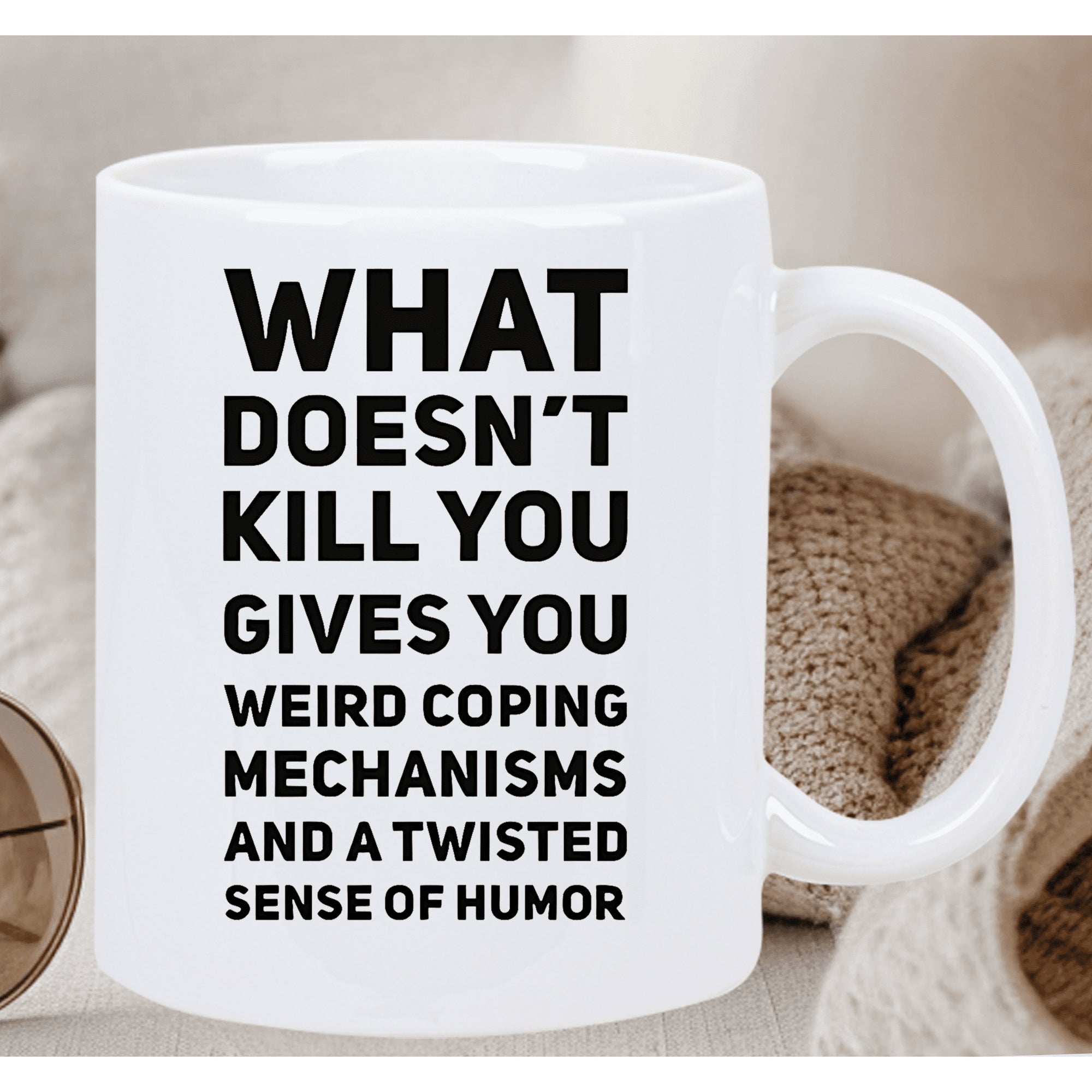 Tailorly White Ceramic 11 oz Mug - What Doesnt Kill You Gives You Weird Coping Mechanisms And A Twisted Sense Of Humor Sleek Featuring Bold Black Minimalist
