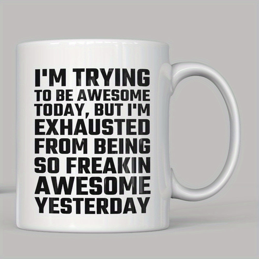 Tailorly White Ceramic 11 oz Mug - Im Trying To Be Awesome Today But Im Exhausted From Being So Freakin Awesome Yesterday Bold Typographic Slogan On Minimalist