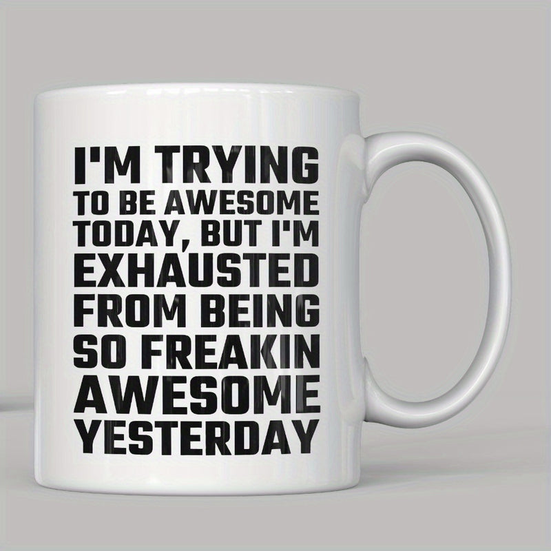 Tailorly White Ceramic 11 oz Mug - Im Trying To Be Awesome Today But Im Exhausted From Being So Freakin Awesome Yesterday Bold Typographic Slogan On Minimalist