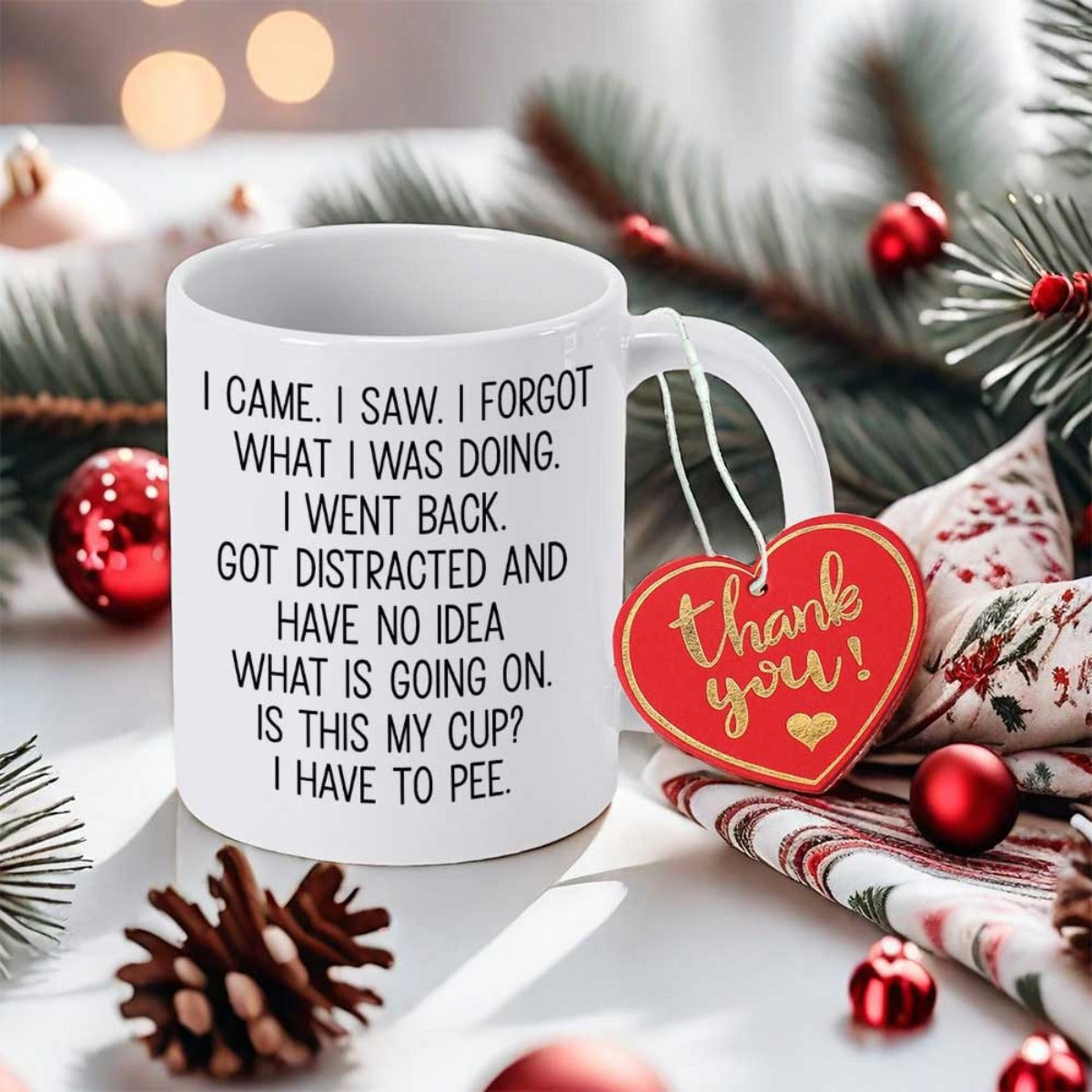 Tailorly White Ceramic 11 oz Mug - I Came I Saw I Forgot What I Was Doing I Went Back Got Distracted And Have No Idea What Is Going On Is This My Cup I Have To Pee
