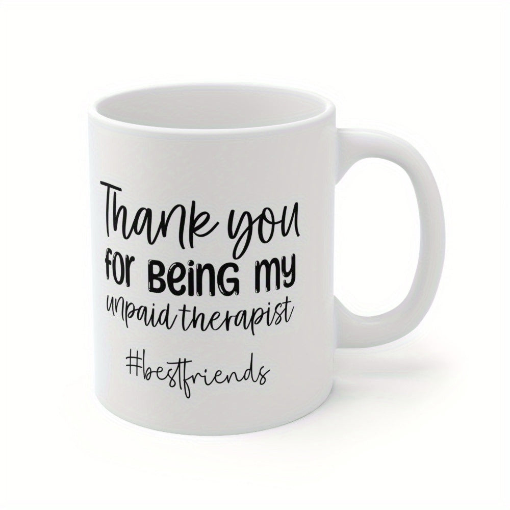 Tailorly White Ceramic 11 oz Mug - Thank You For Being My Unpaid Therapist Bestfriends Minimalist White Ceramic Vessel With Bold Black Script Typography Gift Mug