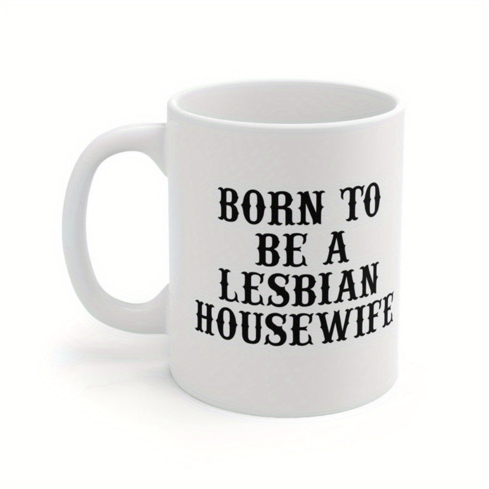 Tailorly White Ceramic 11 oz Mug - Born To Be A Lesbian Housewife Bold Vintage Black Decorative Typography Printed On A Plain Minimalist Ceramic Mug