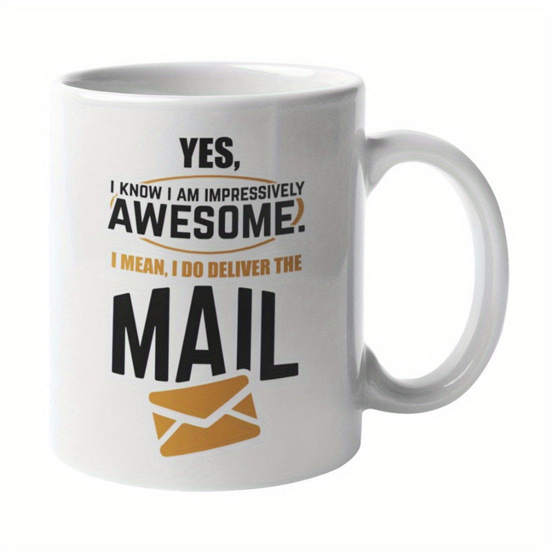 Tailorly White Ceramic 11 oz Mug - Yes I Know I Am Impressively Awesome I Mean I Do Deliver The Mail Minimalist White Ceramic Background With Bold Black Text And