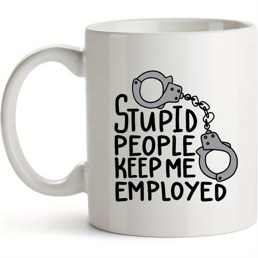Tailorly White Ceramic 11 oz Mug - Stupid People Keep Me Employed Simple Metallic Grey Handcuffs Linked With A Small Chain Handcuffs