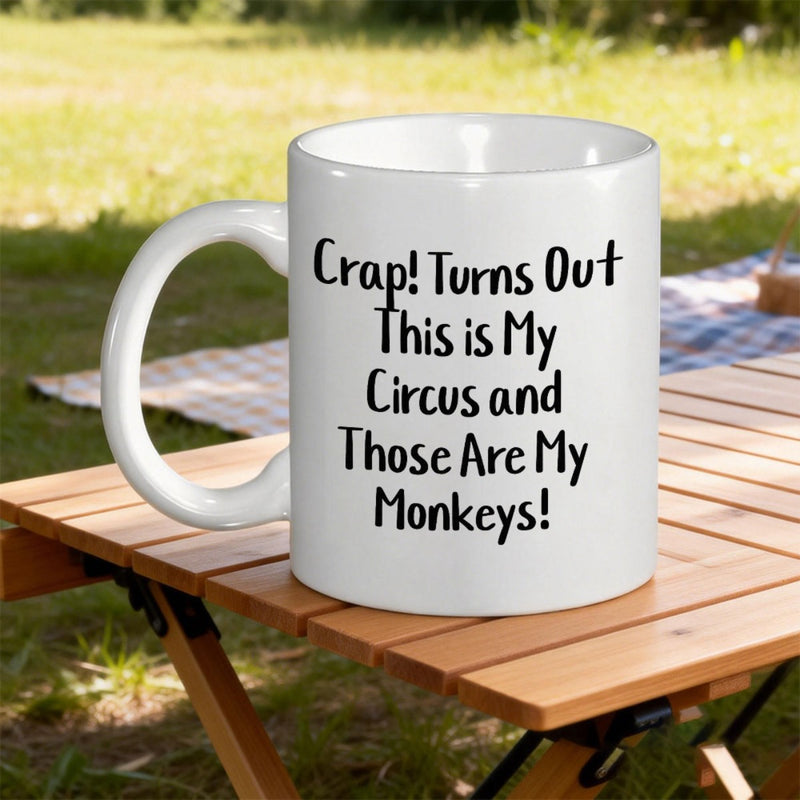 Tailorly White Ceramic 11 oz Mug - Crap Turns Out This Is My Circus And Those Are My Monkeys Simple Ceramic Drinking Vessel With Clear Black Typographic Text Mug