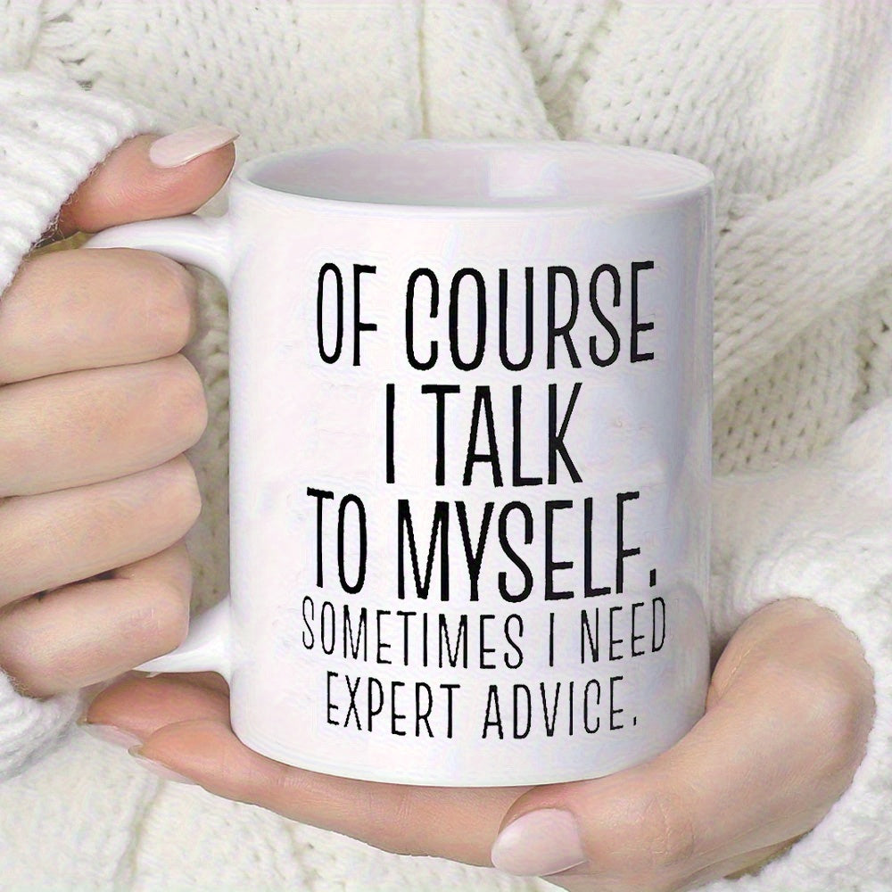 Tailorly White Ceramic 11 oz Mug - Of Course I Talk To Myself Sometimes I Need Expert Advice Minimalist White Ceramic Vessel Held By Two Hands In Sweater Mug