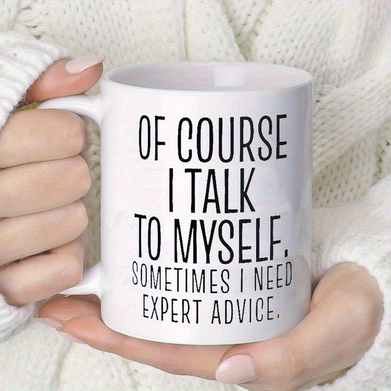 Tailorly White Ceramic 11 oz Mug - Of Course I Talk To Myself Sometimes I Need Expert Advice Minimalist White Ceramic Vessel Held By Two Hands In Sweater Mug