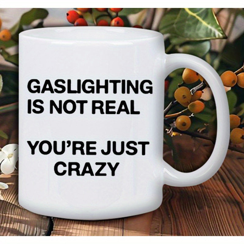 Tailorly White Ceramic 11 oz Mug - Gaslighting Is Not Real Youre Just Crazy Minimalist Pure White Glossy Ceramic Surface Featuring Bold Black Sarcastic Typography