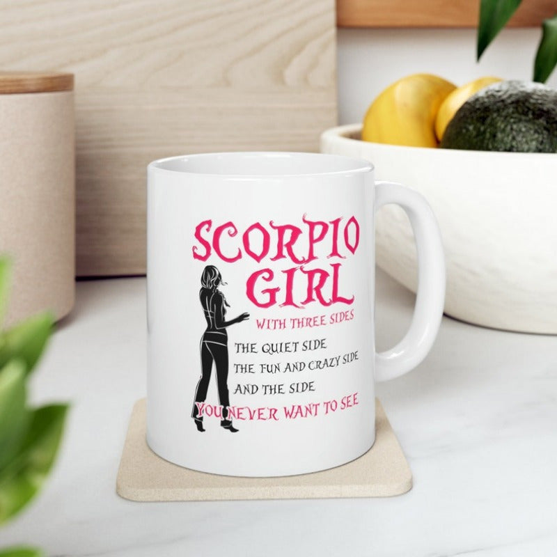 Tailorly White Ceramic 11 oz Mug - Scorpio Girl With Three Sides The Quiet Side The Fun And Crazy Side And The Side You Never Want To See Elegant Feminine