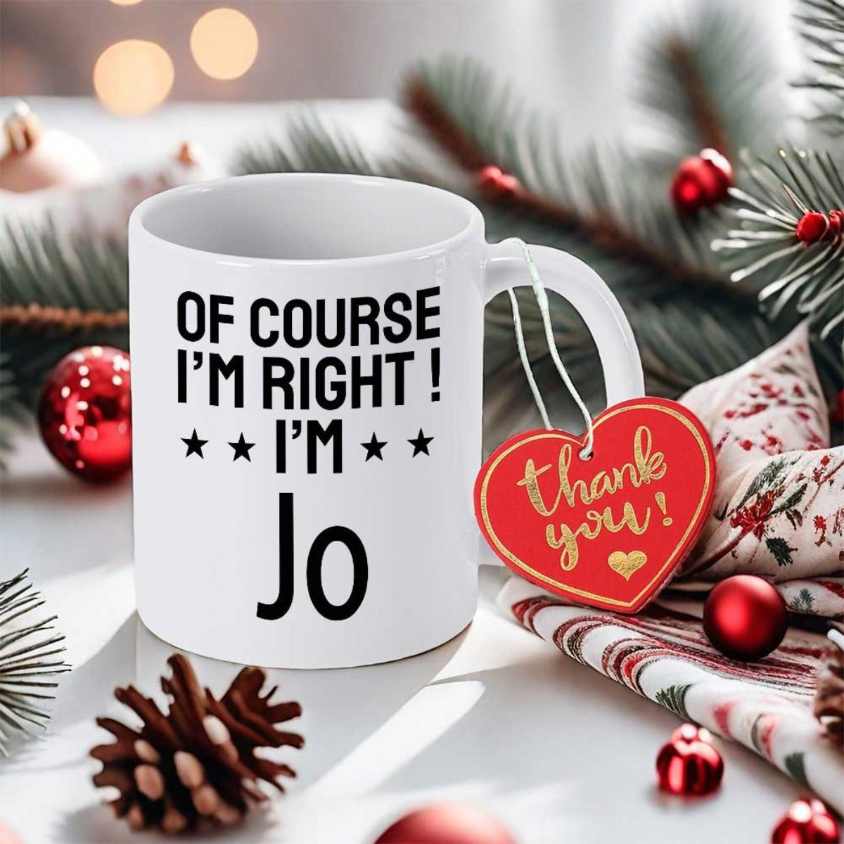Tailorly White Ceramic 11 oz Mug - Of Course I'm Right I'm Jo Festive Holiday Atmosphere Featuring Pine Branches Cones And Red Ornaments Ceramic Mug