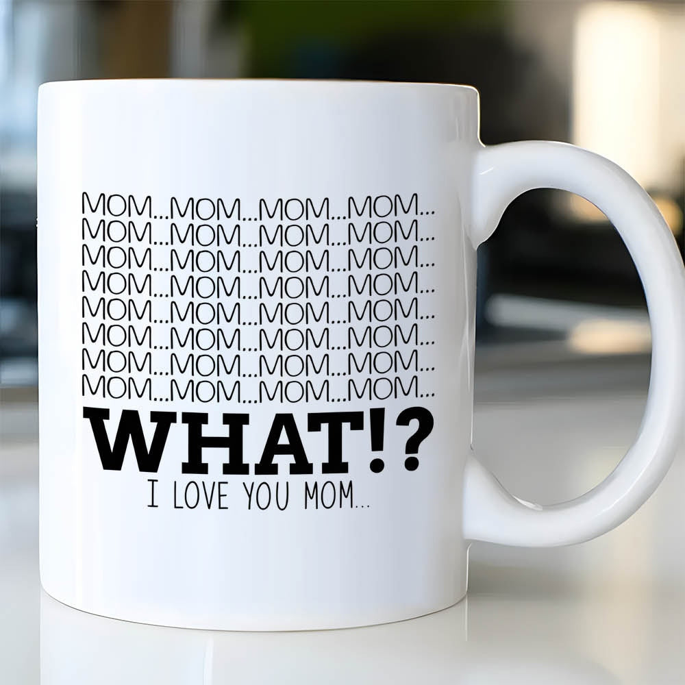 Tailorly White Ceramic 11 oz Mug - Mom Mom Mom What I Love You Mom Minimalist Ceramic Vessel Featuring Bold Black Typography Against Pure White Background Mug