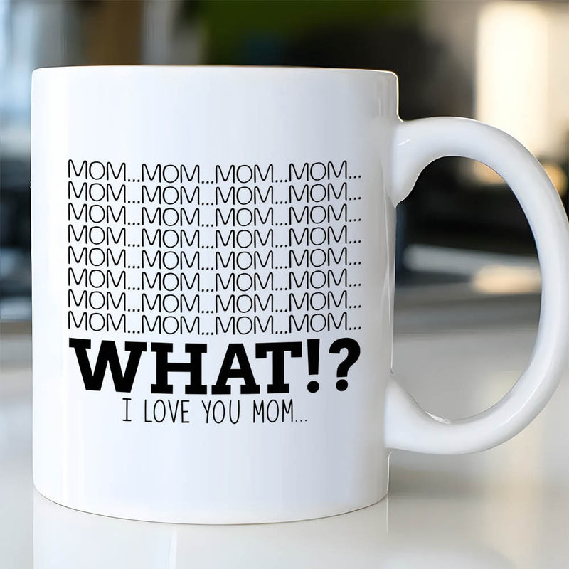 Tailorly White Ceramic 11 oz Mug - Mom Mom Mom What I Love You Mom Minimalist Ceramic Vessel Featuring Bold Black Typography Against Pure White Background Mug