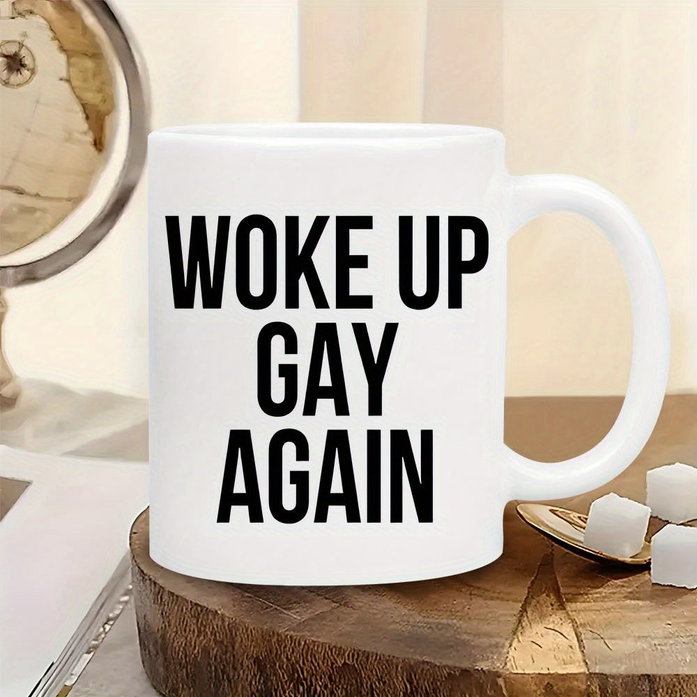 Tailorly White Ceramic 11 oz Mug - Woke Up Gay Again Bold Black Typography Printed On A Smooth White Ceramic Drinking Mug